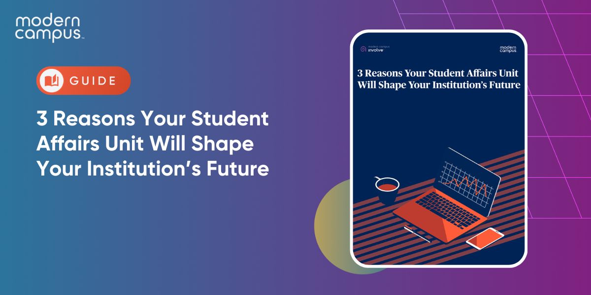 3 Reasons Your Student Affairs Unit Will Shape Your Institution’s Future